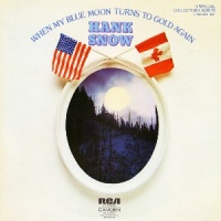 Hank Snow - When My Blue Moon Turns To Gold